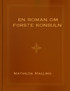 En roman om f^rste konsuln Swedish Edition Malling Mathilda Kitap Kapağı